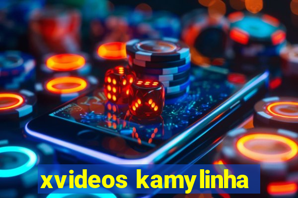 xvideos kamylinha